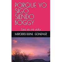 PORQUE YO SIGO SIENDO BOGGY: Esta es mi vida (Spanish Edition) PORQUE YO SIGO SIENDO BOGGY: Esta es mi vida (Spanish Edition) Kindle Paperback