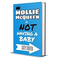 Mollie McQueen is NOT Having a Baby: The fun-filled sequel in the smash-hit rom-com series! Some women want babies, others just want to sleep like one... (Mollie McQueen Book 2) Mollie McQueen is NOT Having a Baby: The fun-filled sequel in the smash-hit rom-com series! Some women want babies, others just want to sleep like one... (Mollie McQueen Book 2) Kindle Paperback