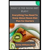 WHAT IS THE NOOM DIET PLAN ?: Everything You Need To Know About Noom Diet Plan For Starters WHAT IS THE NOOM DIET PLAN ?: Everything You Need To Know About Noom Diet Plan For Starters Paperback Kindle