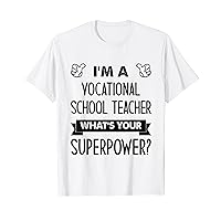 I'm A Vocational School Teacher What's Your Superpower T-Shirt