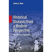 Historical Diseases from a Modern Perspective: The American Experience Historical Diseases from a Modern Perspective: The American Experience Paperback Kindle