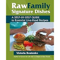 Raw Family Signature Dishes: A Step-by-Step Guide to Essential Live-Food Recipes Raw Family Signature Dishes: A Step-by-Step Guide to Essential Live-Food Recipes Paperback Kindle