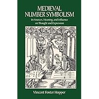 Medieval Number Symbolism: Its Sources, Meaning, and Influence on Thought and Expression (Dover Occult) Medieval Number Symbolism: Its Sources, Meaning, and Influence on Thought and Expression (Dover Occult) Paperback Hardcover