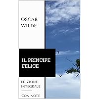 Il principe felice: Edizione integrale. Con note esplicative. (Italian Edition)