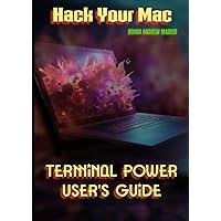 Hack Your Mac: Terminal Power User's Guide Hack Your Mac: Terminal Power User's Guide Paperback Kindle