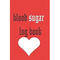 Blood Sugar Log Book: Blood Sugar Log,Glucose Monitoring Log , Diabetic Food Journal Log Book , Glucose Log Book ,Matte finish,White papers , size 6