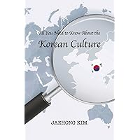 All You Need to Know About the Korean Culture All You Need to Know About the Korean Culture Paperback Kindle