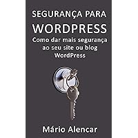 Segurança para WordPress: Como dar mais segurança ao seu site ou blog WordPress (Portuguese Edition)