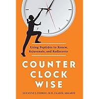 Counterclockwise: Using Peptides to Renew, Rejuvenate, and Rediscover Counterclockwise: Using Peptides to Renew, Rejuvenate, and Rediscover Hardcover Kindle