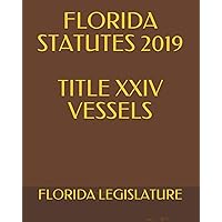 FLORIDA STATUTES 2019 TITLE XXIV VESSELS FLORIDA STATUTES 2019 TITLE XXIV VESSELS Kindle Paperback