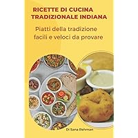 Ricette di cucina tradizionale indiana: Piatti della tradizione facili e veloci da provare (Italian Edition)