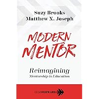 Modern Mentor: Reimagining Mentorship in Education (Lead Forward) Modern Mentor: Reimagining Mentorship in Education (Lead Forward) Paperback