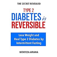 Type 2 Diabetes Is Reversible: Lose Weight and Heal Type 2 Diabetes by Intermittent Fasting Type 2 Diabetes Is Reversible: Lose Weight and Heal Type 2 Diabetes by Intermittent Fasting Paperback Kindle