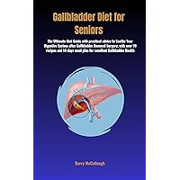Gallbladder diet for seniors: The Ultimate Diet Guide with practical advice to Soothe Your Digestive System after Gallbladder Removal Surgery, with over 70 recipes and 14-days meal plan Gallbladder diet for seniors: The Ultimate Diet Guide with practical advice to Soothe Your Digestive System after Gallbladder Removal Surgery, with over 70 recipes and 14-days meal plan Kindle Paperback