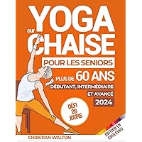 Yoga sur Chaise pour les Seniors Plus de 60 Ans : Défi de 28 Jours | Débutant, Intermédiaire et Avancé | Améliorer la Mobilité, la Santé Cardiaque et ... 10 Minutes par Jour ! (Fit) (French Edition) Yoga sur Chaise pour les Seniors Plus de 60 Ans : Défi de 28 Jours | Débutant, Intermédiaire et Avancé | Améliorer la Mobilité, la Santé Cardiaque et ... 10 Minutes par Jour ! (Fit) (French Edition) Paperback