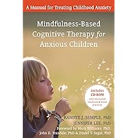 Mindfulness-Based Cognitive Therapy for Anxious Children: A Manual for Treating Childhood Anxiety Mindfulness-Based Cognitive Therapy for Anxious Children: A Manual for Treating Childhood Anxiety Hardcover Kindle Paperback