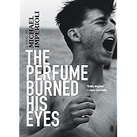 The Perfume Burned His Eyes The Perfume Burned His Eyes Paperback Audible Audiobook Kindle Hardcover Audio CD
