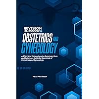 REVISION HANDBOOK OF OBSTETRICS AND GYNECOLOGY: A Pocket Comprehensive Summary note and Reference guide for essentials of obstetrics and gynaecology
