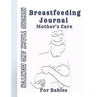 Breastfeeding Journal: Planner for mother breastfeeding | Track, record and maintain every pour of babies take care Journal Planner Breastfeeding Journal: Planner for mother breastfeeding | Track, record and maintain every pour of babies take care Journal Planner Paperback