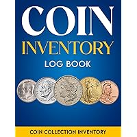 Coin Inventory Log Book: Book to Reference Collector Coins, Coin Supplies, Coin Collector Diary to Keep Track of Purchases, Organize and Catalog Coins ... for Coin Collectors, Men, Women - 120 Pages