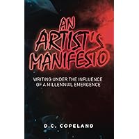 AN ARTIST'S MANIFESTO: WRITING UNDER THE INFLUENCE OF A MILLENNIAL EMERGENCE AN ARTIST'S MANIFESTO: WRITING UNDER THE INFLUENCE OF A MILLENNIAL EMERGENCE Paperback Kindle Audible Audiobook Hardcover