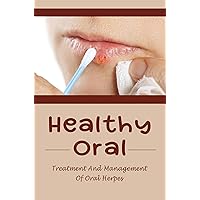 Healthy Oral: Treatment And Management Of Oral Herpes