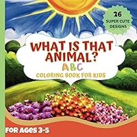 What Is That Animal?: Educational Coloring Book with Super Cute Animals and Colorable Alphabet Letters for Preschool Children Ages 3-5