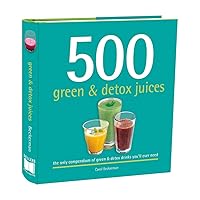 500 Green & Detox Juices: 500 Recipes for A Healthy Variety of Juices Made From Fresh Produce Full of Vitamins and Minerals (The 500 Series) (500...cookbooks/Recipes) 500 Green & Detox Juices: 500 Recipes for A Healthy Variety of Juices Made From Fresh Produce Full of Vitamins and Minerals (The 500 Series) (500...cookbooks/Recipes) Hardcover