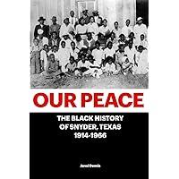 Our Peace: The Black History of Snyder, Texas 1914-1966 Our Peace: The Black History of Snyder, Texas 1914-1966 Paperback Hardcover