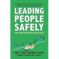 Leading People Safely: How to Win on the Business Battlefield Leading People Safely: How to Win on the Business Battlefield Paperback Kindle Hardcover
