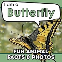 I am a Butterfly: A Children's Book with Fun and Educational Animal Facts with Real Photos! (I am... Animal Facts) I am a Butterfly: A Children's Book with Fun and Educational Animal Facts with Real Photos! (I am... Animal Facts) Paperback Kindle