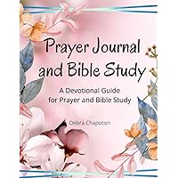 Prayer Journal and Bible Study: A Devotional Guide for Prayer and Bible Study (Lessons from the Bible)