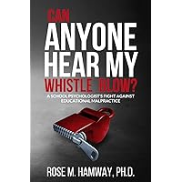Can Anyone Hear My Whistle Blow?: A School Psychologist's Fight Against Educational Malpractice Can Anyone Hear My Whistle Blow?: A School Psychologist's Fight Against Educational Malpractice Paperback Kindle