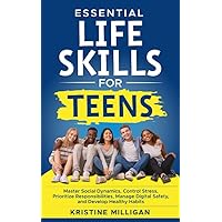 Essential Life Skills for Teens: Master Social Dynamics, Control Stress, Prioritize Responsibilities, Manage Digital Safety and Develop Healthy Habits Essential Life Skills for Teens: Master Social Dynamics, Control Stress, Prioritize Responsibilities, Manage Digital Safety and Develop Healthy Habits Kindle Hardcover Audible Audiobook Paperback