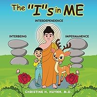 The “I”s in Me: A Children’s Book On Humility, Gratitude, And Adaptability From Learning Interbeing, Interdependence, Impermanence - Big Words for ... the Buddha's Teachings into Practice) The “I”s in Me: A Children’s Book On Humility, Gratitude, And Adaptability From Learning Interbeing, Interdependence, Impermanence - Big Words for ... the Buddha's Teachings into Practice) Paperback Kindle Hardcover
