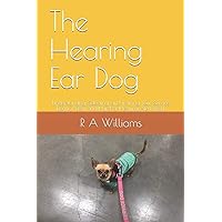 The Hearing Ear Dog: Understanding, Selecting, and Training Your Service Dog for Deaf and Hard-of-Hearing Alert Work The Hearing Ear Dog: Understanding, Selecting, and Training Your Service Dog for Deaf and Hard-of-Hearing Alert Work Paperback Kindle