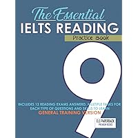 The Essential Ielts Reading Practice Book: Take Your Reading Skills From Intermediate To Advanced And Target The Band 9. Including 12 Answered Reading ... - The General Training High Score Version The Essential Ielts Reading Practice Book: Take Your Reading Skills From Intermediate To Advanced And Target The Band 9. Including 12 Answered Reading ... - The General Training High Score Version Paperback