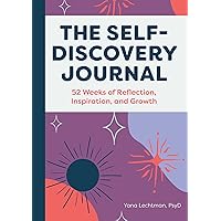 The Self-Discovery Journal: 52 Weeks of Reflection, Inspiration, and Growth (A Year of Reflections Journal)