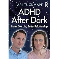 ADHD After Dark: Better Sex Life, Better Relationship ADHD After Dark: Better Sex Life, Better Relationship Paperback Audible Audiobook Kindle Hardcover Audio CD