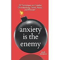 Anxiety is the Enemy: 29 Techniques to Combat Overthinking, Stress, Panic, and Pressure (The Path to Calm) Anxiety is the Enemy: 29 Techniques to Combat Overthinking, Stress, Panic, and Pressure (The Path to Calm) Kindle Paperback Audible Audiobook Hardcover