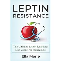 Leptin Resistance: The Ultimate Leptin Resistance Diet Guide For Weight Loss Including Delicious Recipes And How to Overcome Leptin Resistance Naturally Leptin Resistance: The Ultimate Leptin Resistance Diet Guide For Weight Loss Including Delicious Recipes And How to Overcome Leptin Resistance Naturally Paperback Audible Audiobook