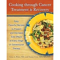 Cooking through Cancer Treatment to Recovery: Easy, Flavorful Recipes to Prevent and Decrease Side Effects at Every Stage of Conventional Therapy by Price ND, Lisa A., Gins MA MS CN, Susan (2015) Hardcover Cooking through Cancer Treatment to Recovery: Easy, Flavorful Recipes to Prevent and Decrease Side Effects at Every Stage of Conventional Therapy by Price ND, Lisa A., Gins MA MS CN, Susan (2015) Hardcover Hardcover Paperback Mass Market Paperback