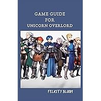 GAME GUIDE FOR UNICORN OVERLORD: Your Complete Manual To Conquer Your Enemies & Claim Your Throne GAME GUIDE FOR UNICORN OVERLORD: Your Complete Manual To Conquer Your Enemies & Claim Your Throne Paperback Kindle