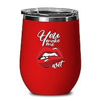 Valentine's Day Wine Tumbler 12oz Red - You Make Me Wet - Valentine's Sexy Love Naughty Adult Humor Romantic Anniversary Boyfriend