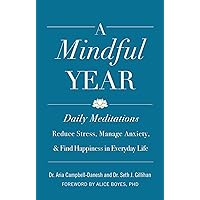 A Mindful Year: Daily Meditations: Reduce Stress, Manage Anxiety, and Find Happiness in Everyday Life A Mindful Year: Daily Meditations: Reduce Stress, Manage Anxiety, and Find Happiness in Everyday Life Paperback Kindle Audible Audiobook Hardcover MP3 CD