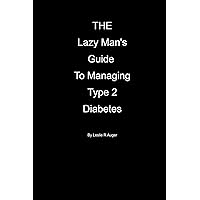 The Lazy Mans Guide To Managing Type 2 Diabietes The Lazy Mans Guide To Managing Type 2 Diabietes Kindle Paperback