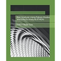 Risk Analysis Using Failure Modes and Effects Analysis (FMEA): FMEA Made Easy Risk Analysis Using Failure Modes and Effects Analysis (FMEA): FMEA Made Easy Paperback Kindle