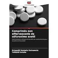 Comprimés non effervescents de céfuroxime axetil: Administration efficace et durable de médicaments pour le céfuroxime axietel (French Edition)