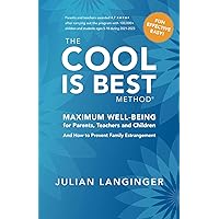 THE COOL IS BEST METHOD: MAXIMUM WELL-BEING for Parents, Teachers and Children - And How to Prevent Family Estrangment THE COOL IS BEST METHOD: MAXIMUM WELL-BEING for Parents, Teachers and Children - And How to Prevent Family Estrangment Paperback Kindle