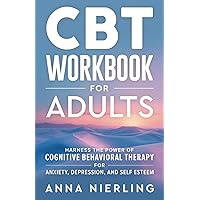 CBT Workbook for Adults: Harness the Power of Cognitive Behavioral Therapy for Anxiety, Depression, and Self Esteem (Behavioral Psychology Books For Mental Health) CBT Workbook for Adults: Harness the Power of Cognitive Behavioral Therapy for Anxiety, Depression, and Self Esteem (Behavioral Psychology Books For Mental Health) Paperback Kindle Hardcover